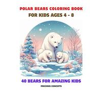 Polar Bears Coloring Book for Kids Ages 4-8: 40 Bears Pages for Amazing Kids (Amazing Coloring Books for Kids and Adults)