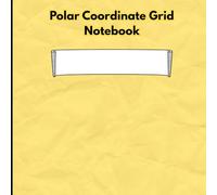 Polar Coordinate Grid Notebook: Precision Graph Paper for Trigonometry, Calculus, and Engineering Designs