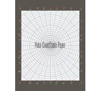 Polar Coordinate Paper Notebook: Polar Graph Paper for Math, Trigonometry, Engineering, Physics, Data Plotting, and Creative Design | 8.5 x 11 in, 120 Pages