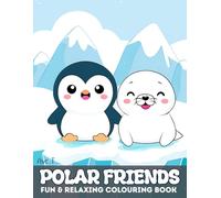 Polar Friends : Fun & Relaxing Colouring Book: 30 Relaxing Polar Animals & The Landscape for Adults and Kids