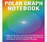 Polar Graph Notebook: High-Precision Circular Grid Pages for STEM, Technical Drawing, Geometry, Mandala Art & Creative Design (Grid House Publishing)