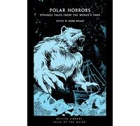 Polar Horrors: Strange Tales from the World's Ends: 35 (British Library Tales of the Weird)