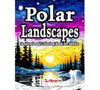 Polar Landscapes Inspirational Coloring Book for Adults: Serene Journeys in Ice and Snow for Relaxation and Stress Relief - Inspired by Pookie and Tushka (Icelands)