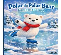 Polar the Polar Bear Goes Ice Skating (A Polar the Polar Bear's Adventures Book)