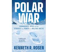 Polar War: Submarines, Spies and the Struggle for Power in a Melting Arctic