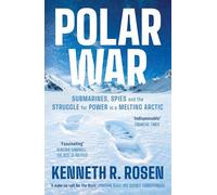 Polar War: Submarines, Spies and the Struggle for Power in a Melting Arctic: THE INSTANT SUNDAY TIMES BESTSELLER
