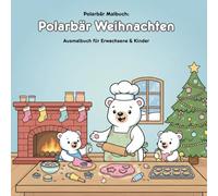 Polarbär Weihnachten: Geschichte und Malbuch: Für Erwachsene & Kinder: 36 zauberhafte Ausmalbilder von Polarbären beim Plätzchenbacken. Große Motive (21.59 x 21.59 cm) für kleine Künstler.