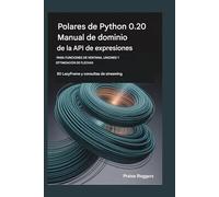 POLARES DE PITÓN 0.20 MANUAL DE DOMINIO DE LA API DE EXPRESIÓN PARA FUNCIONES DE VENTANA, UNIONES Y OPTIMIZACIÓN DE FLECHAS: 80 consultas de LazyFrame y Streaming