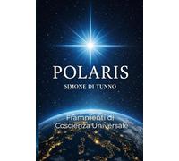 Polaris: Frammenti di Coscienza Universale (Trilogia della Luce)