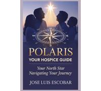 Polaris, Your Hospice Guide: Your North Star Navigating Your Journey