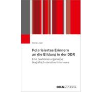 Polarisiertes Erinnern an die Bildung in der DDR: Eine Positionierunganalyse biografisch-narrativer Interviews