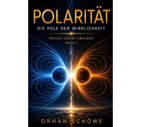 Polarität - Die Pole der Wirklichkeit: Physik leicht erklärt | Band 7
