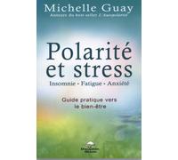 Polarité et stress, insomnie, fatigue, anxiété: Guide pratique vers le bien-être