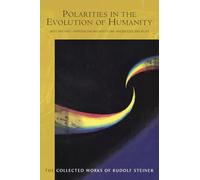 Polarities in the Evolution of Humanity: West and East - Materialism and Mysticism - Knowledge and Belief: 197 (THE COLLECTED WORKS OF RUDOLF STEINER)