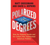 Polarized by Degrees: How the Diploma Divide and the Culture War Transformed American Politics