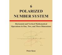 POLARIZED NUMBER SYSTEM: Horizontal and Vertical Mathematical Operations in One, Two, and Three Dimensions