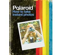 Polaroid. How To Take Instant Photos