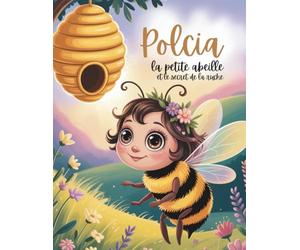 POLCIA LA PETITE ABEILLE ET LE SECRET DE LA RUCHE: Une aventure éducative et un livre de coloriage pour enfants - Découvrir la nature et le monde des abeilles (Tales from the Land of Animals)