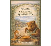 Poldino e la Zuppa Quasi Giusta: SERENVALLE Una storia illustrata sull'imperfezione per bambini 4 7 anni