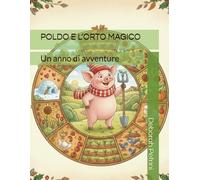 POLDO E L’ORTO MAGICO: Un anno di avventure