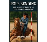 Pole Bending: The Beginner’s Guide to Precision and Pattern