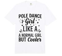 Pole Dance Girl - como una Chica Normal Pero más Fresca Pole Dancing Comfort Colors Adult Heavyweight T-Shirt