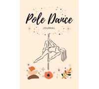 Pole Dance Journal: Journal/Diary/Notebook to Keep Track of Your Pole Dance Moves, Choreography, Progress and More