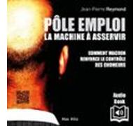 Pôle Emploi : La Machine À Asservir (audiolibro)