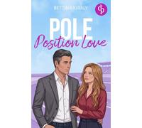 Pole Position Love: Eine spicy Sports Romance über zweite Chancen und eine Liebe, die auf die ultimative Probe gestellt wird
