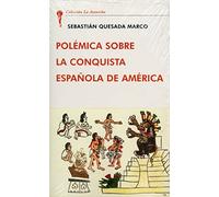 POLÉMICA SOBRE LA CONQUISTA ESPAÑOLA DE AMÉRICA (SIN COLECCION)