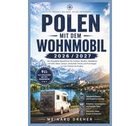 Polen Mit Dem Wohnmobil 2026/2027: Der komplette Reiseführer für Camper: Routen, Stellplätze mit GPS, Maut, Grenze, Sicherheit, Preise und Praxistipps von der Ostsee bis Krakau