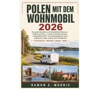 Polen mit dem Wohnmobil 2026: Der große Reiseführer für Ostseeküste, Masuren, Krakau und Tatra - mit den schönsten Routen, ausgewählten Stell- und ... praktischen Tipps zu Maut und Umweltzonen