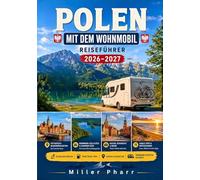 POLEN MIT DEM WOHNMOBIL Reiseführer 2026-2027: Ostseeküste, Masuren, Krakau und Tatra: Stellplätze, Campingplätze, Maut, Umweltzonen und Reiserouten clever planen