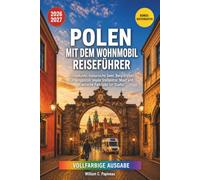 POLEN MIT DEM WOHNMOBIL REISEFÜHRER 2026-2027: Ostseeküste, masurische Seen, Bergstraßen, Campingplätze, legale Stellplätze, Maut und praktische Parktipps für Städte