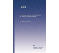 Polen: mit einem geschichtlichen Überblick über die polnisch-ruthenische Frage