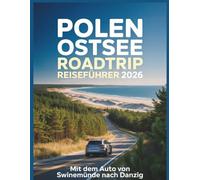 Polen Ostsee Roadtrip Reiseführer 2026: Mit dem Auto von Swinemünde nach Danzig: Die Selbstfahrer-Route, Campingplätze, Karten, Maut & versteckte Strände (Das Handbuch für Kreuzfahrtreisende™)
