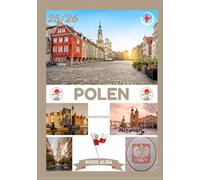 POLEN REISEFÜHRER 2025-2026: Polen entdecken: Top-Reiseziele, beste Reisezeit, Hotels, Visabestimmungen, Transporttipps und vieles mehr