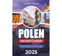 POLEN REISEFÜHRER 2025: Entdecken Sie Krakau, Warschau, Danzig und versteckte Juwelen mit Reiserouten, Essens- und Kulturtipps