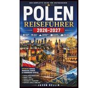 POLEN REISEFÜHRER 2026-2027: Entdecken Sie Krakau, Warschau, Danzig und verborgene Schätze mit Insider-Tipps, lokaler Küche, malerischen ... Erstbesucher unbedingt gesehen haben müssen.