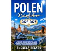 POLEN REISEFÜHRER 2026/2027: Entdecken Sie Warschau, Krakau, Danzig, Breslau, die Masurische Seenplatte, das Tatra-Gebirge und verborgene Schätze mit ... Highlights und praktischen Reisetipps