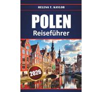Polen Reiseführer 2026: Entdecken Sie Top-Reiseziele, historische Städte, lokale Küche, versteckte Schätze und kulturelle Erlebnisse in ganz Mitteleuropa