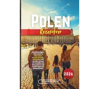 Polen Reiseführer 2026: Familienbudget-Abenteuer in Warschau, Krakau, Danzig, Kleinpolen und darüber hinaus mit detaillierten Reiseplänen und Insidertipps von Einheimischen