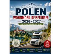 Polen-Reiseführer für Wohnmobile 2026-2027: Der ultimative Wohnmobil- und Campervan-Reiseführer für malerische Roadtrips, die besten Campingplätze, ... Bergabenteuer, regionale Küche, budgetfreun