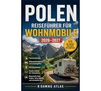 Polen-Reiseführer für Wohnmobile 2026-2027: Panoramastraßen, Wohnmobilstellplätze, Campingplätze, GPS-Koordinaten, Routen entlang der Ostseeküste, ... Krakau, Tatra-Gebirge und versteckte Orte