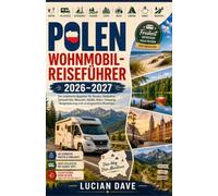 Polen Wohnmobil-Reiseführer 2026-2027: Der praktische Begleiter für Routen, Stellplätze, Ostseeküste, Masuren, Städte, Natur, Camping, Budgetplanung und unvergessliche Roadtrips