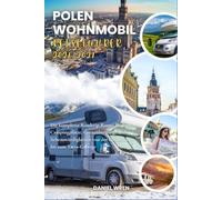 POLEN WOHNMOBIL REISEFÜHRER 2026-2027: Die komplette Autoreise zu Routen, Campingplätzen, Grenzübergängen und Sehenswürdigkeiten von der Ostseeküste bis zu den Tatrabergen