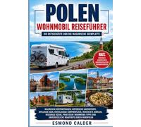 POLEN WOHNMOBIL REISEFÜHRER 2026/2027- Die Ostseeküste und die Masurische Seenplatte: Die Ostseeküste & die Masurische Seenplatte - Danzig, Sopot, ... schönsten Wohnmobil-Routen und Stellplätze