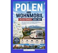 POLEN Wohnmobil REISEFÜHRER 2026-2027: Polen mit dem Wohnmobil erkunden: Malerische Roadtrips durch Krakau, Warschau, Danzig, das Tatra-Gebirge, die ... Städte, Campingplätze und versteckte Routen