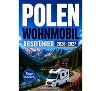 POLEN WOHNMOBIL REISEFÜHRER 2026-2027 (Vollfarbe): Eine Reise durch historische Städte, verborgene Schätze, malerische Landschaften, Bergregionen und ... mit Karten, Wohnmobil routen und Reiserouten