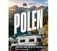 POLEN WOHNMOBIL TOURGUIDE: Praxisnaher Roadtrip-Reiseführer mit Routen, Stellplätzen, Maut, Verkehrsregeln und Touren für 7, 14 und 21 Tage